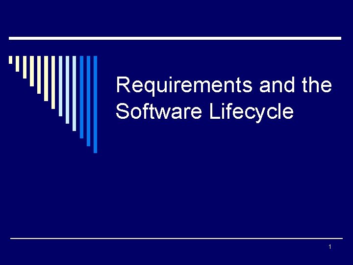 Requirements and the Software Lifecycle 1 