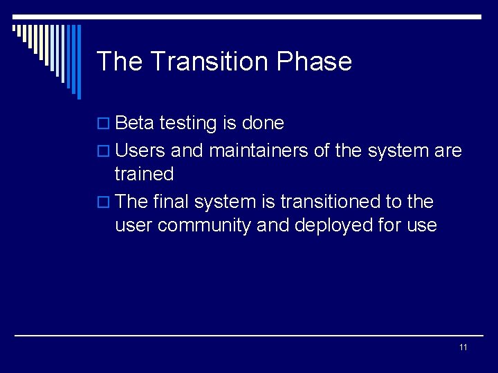 The Transition Phase o Beta testing is done o Users and maintainers of the
