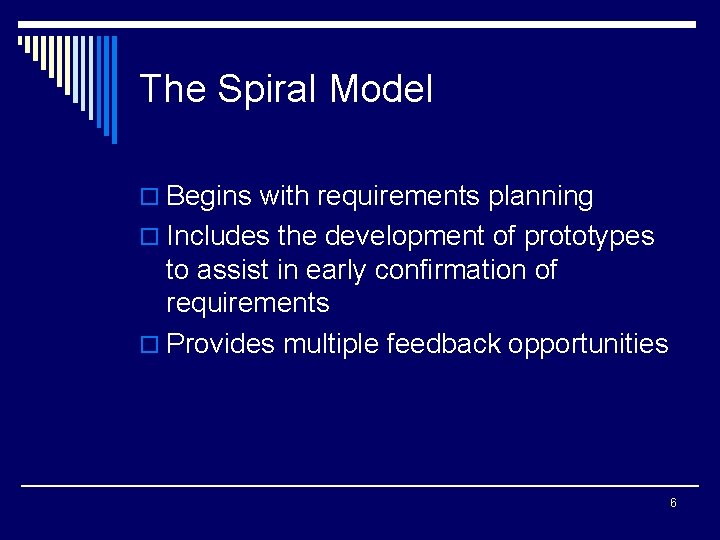 The Spiral Model o Begins with requirements planning o Includes the development of prototypes