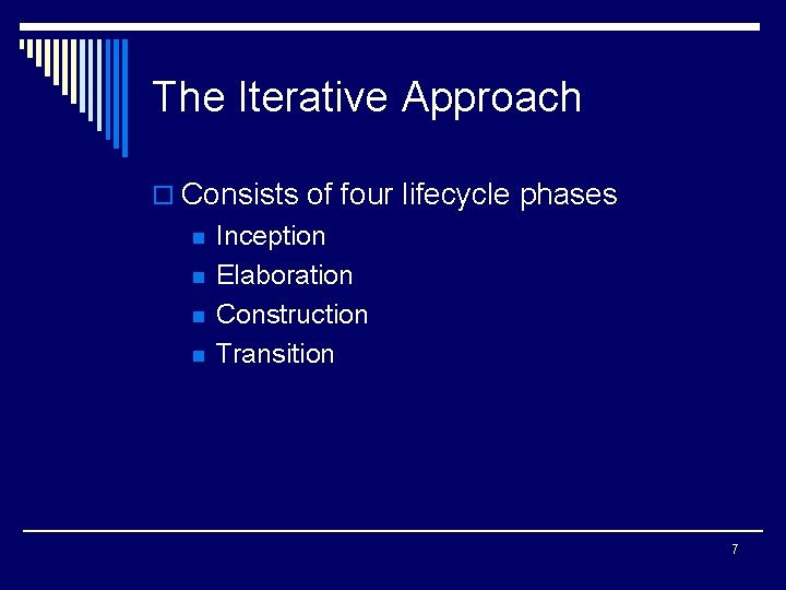 The Iterative Approach o Consists of four lifecycle phases n n Inception Elaboration Construction