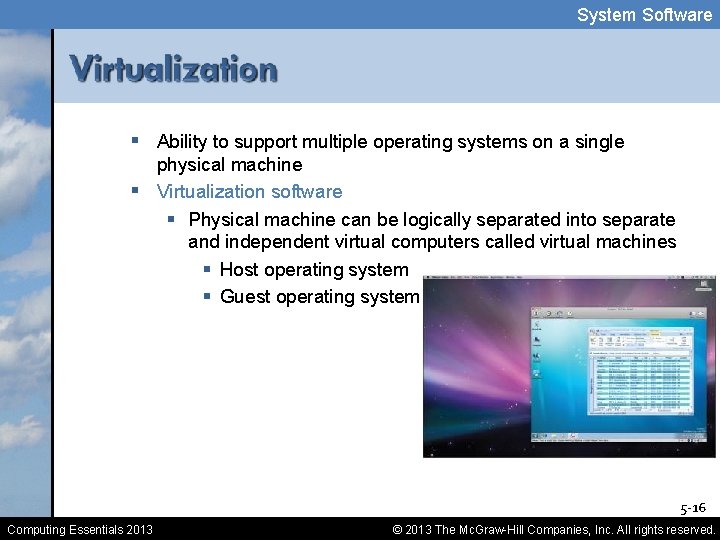 System Software § Ability to support multiple operating systems on a single physical machine