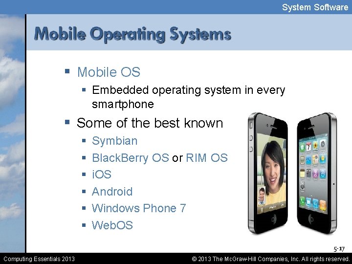 System Software § Mobile OS § Embedded operating system in every smartphone § Some