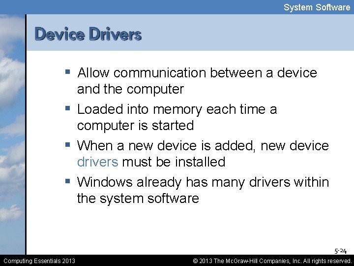 System Software § Allow communication between a device and the computer § Loaded into