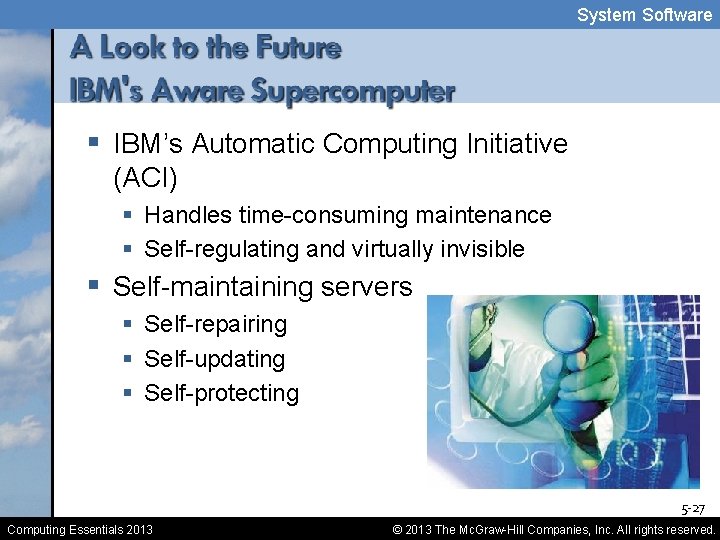 System Software § IBM’s Automatic Computing Initiative (ACI) § Handles time-consuming maintenance § Self-regulating