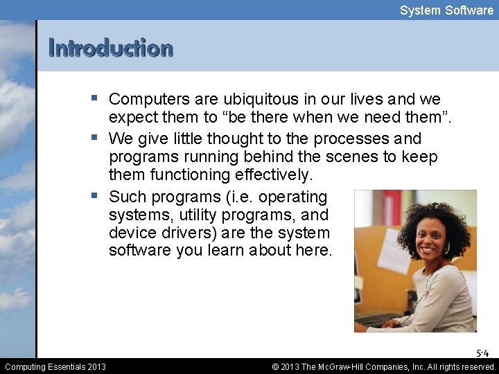 System Software § Computers are ubiquitous in our lives and we expect them to