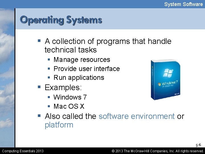 System Software § A collection of programs that handle technical tasks § Manage resources