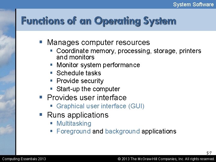 System Software § Manages computer resources § Coordinate memory, processing, storage, printers and monitors