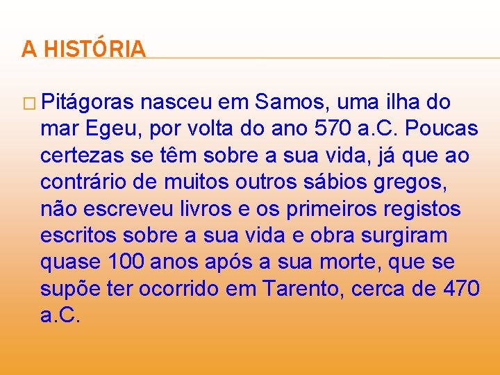 A HISTÓRIA � Pitágoras nasceu em Samos, uma ilha do mar Egeu, por volta