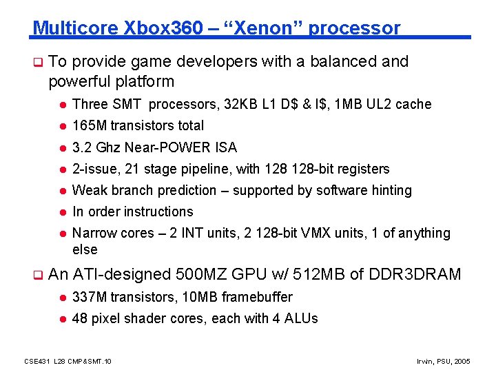 Multicore Xbox 360 – “Xenon” processor q q To provide game developers with a