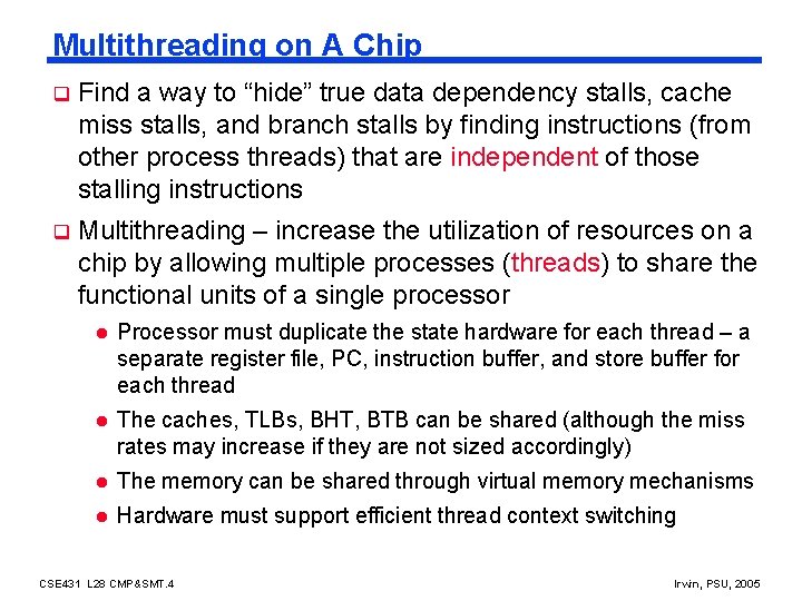 Multithreading on A Chip q Find a way to “hide” true data dependency stalls,