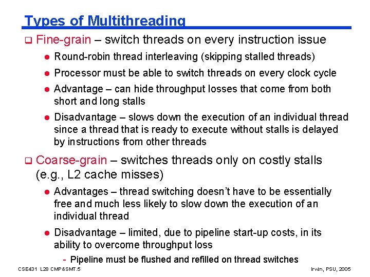 Types of Multithreading q q Fine-grain – switch threads on every instruction issue l