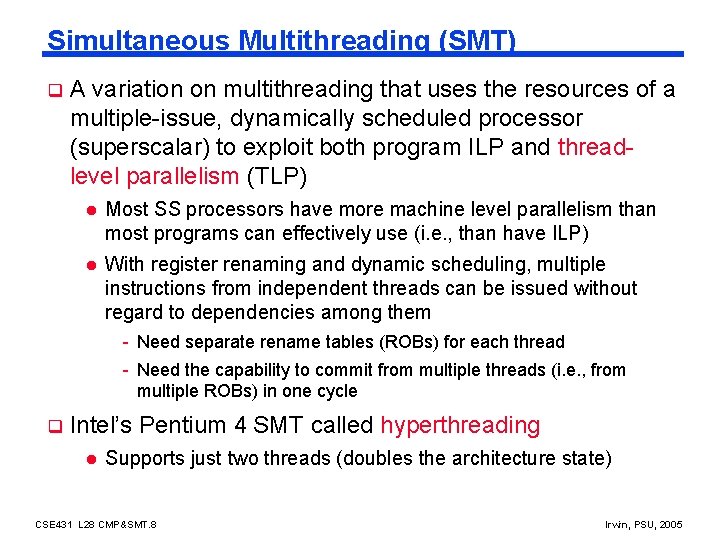 Simultaneous Multithreading (SMT) q A variation on multithreading that uses the resources of a
