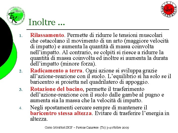 Inoltre … 1. 2. 3. 4. Rilassamento. Permette di ridurre le tensioni muscolari che