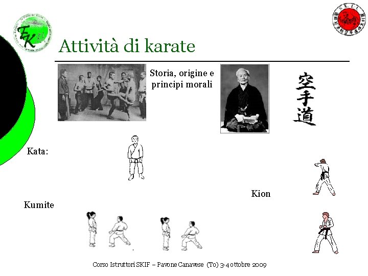 Attività di karate Storia, origine e principi morali Kata: Kion Kumite Corso Istruttori SKIF