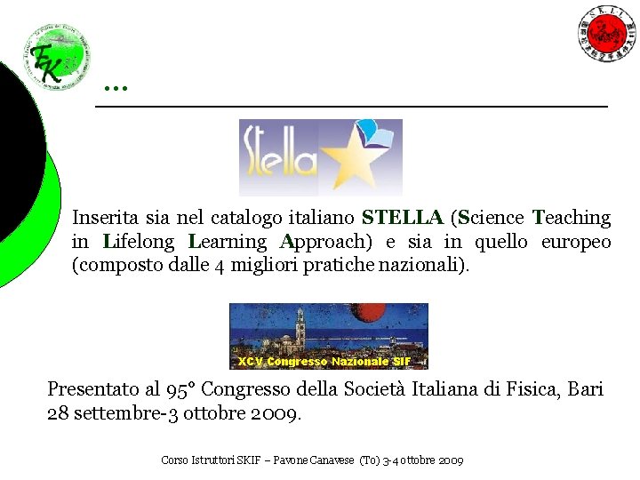 … Inserita sia nel catalogo italiano STELLA (Science Teaching in Lifelong Learning Approach) e