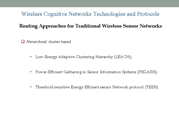 Wireless Cognitive Networks Technologies and Protocols Routing Approaches for Traditional Wireless Sensor Networks Hierarchical: