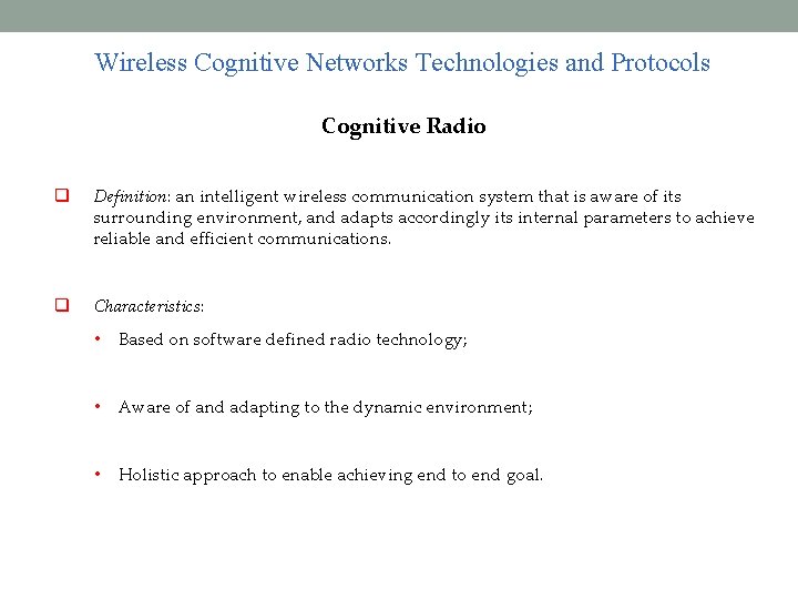 Wireless Cognitive Networks Technologies and Protocols Cognitive Radio Definition: an intelligent wireless communication system