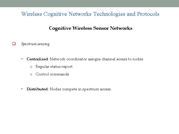 Wireless Cognitive Networks Technologies and Protocols Cognitive Wireless Sensor Networks Spectrum sensing • Centralized: