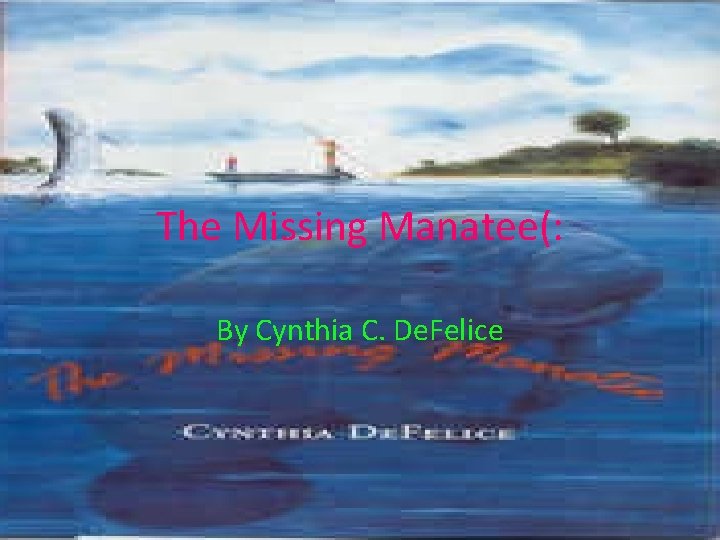 The Missing Manatee(: By Cynthia C. De. Felice 