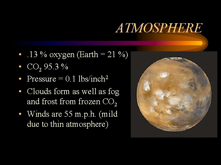 ATMOSPHERE • • . 13 % oxygen (Earth = 21 %) CO 2 95.