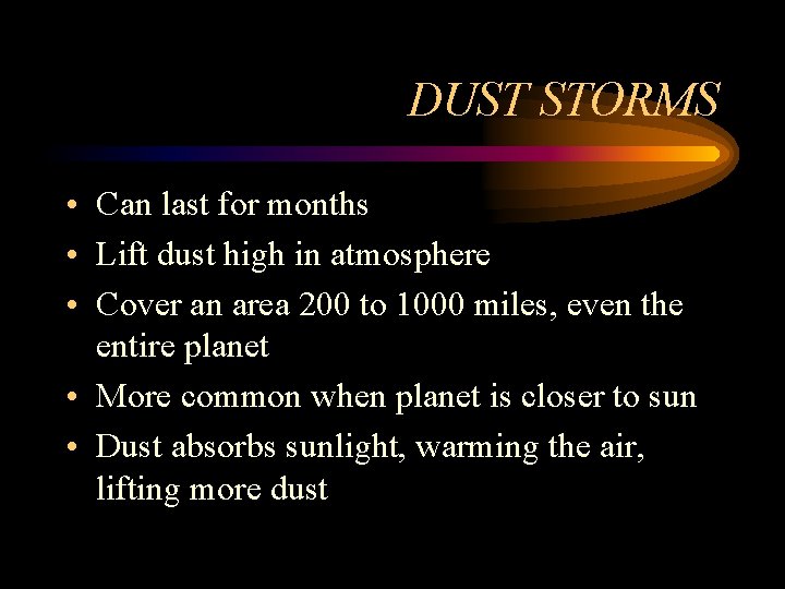 DUST STORMS • Can last for months • Lift dust high in atmosphere •