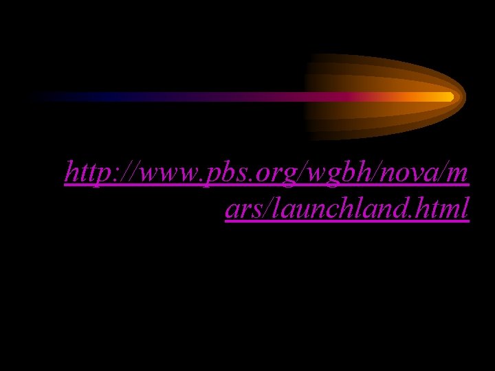 http: //www. pbs. org/wgbh/nova/m ars/launchland. html 
