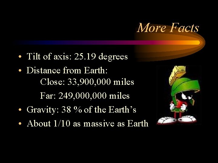 More Facts • Tilt of axis: 25. 19 degrees • Distance from Earth: Close: