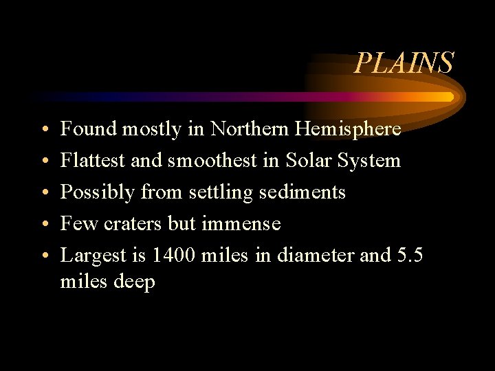 PLAINS • • • Found mostly in Northern Hemisphere Flattest and smoothest in Solar