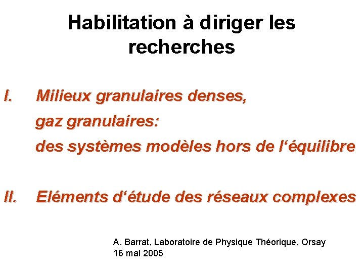 Habilitation à diriger les recherches I. Milieux granulaires denses, gaz granulaires: des systèmes modèles