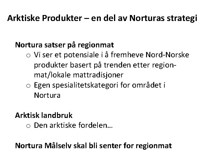 Arktiske Produkter – en del av Norturas strategi Nortura satser på regionmat o Vi
