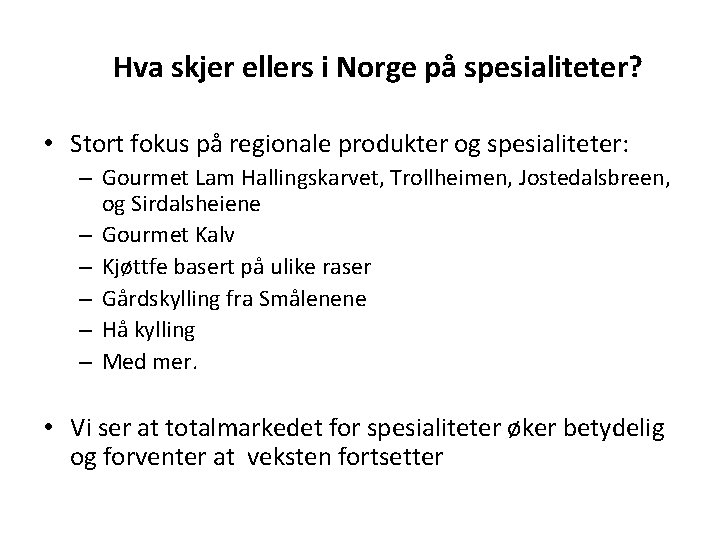 Hva skjer ellers i Norge på spesialiteter? • Stort fokus på regionale produkter og