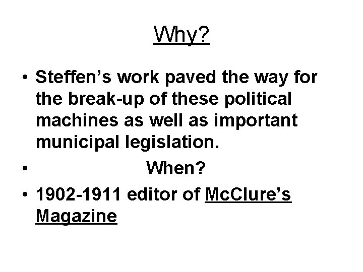 Why? • Steffen’s work paved the way for the break-up of these political machines Why? • Steffen’s work paved the way for the break-up of these political machines