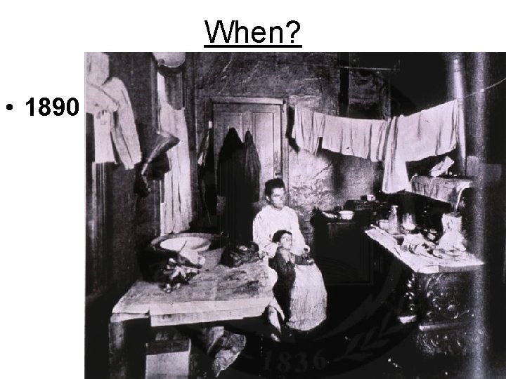 When? • 1890 When? • 1890