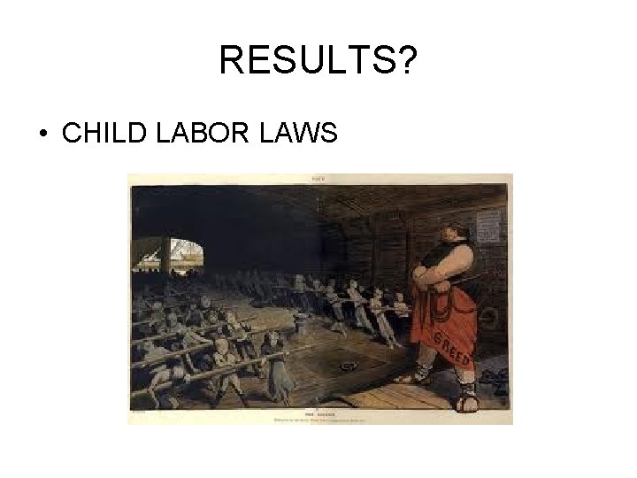 RESULTS? • CHILD LABOR LAWS RESULTS? • CHILD LABOR LAWS
