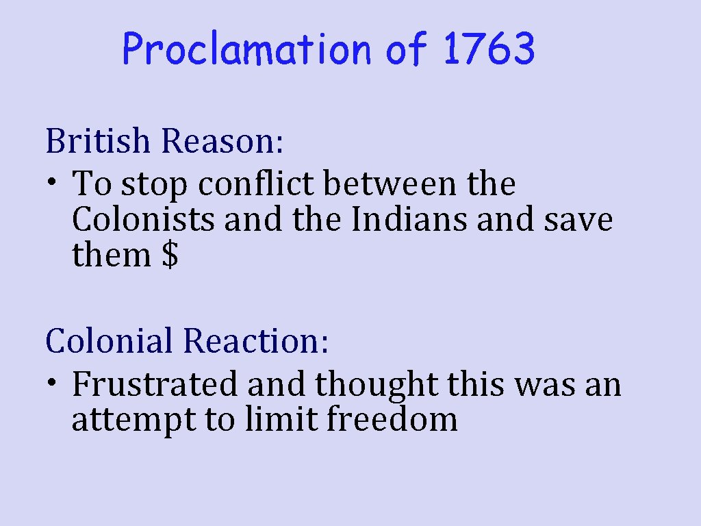 Proclamation of 1763 British Reason: • To stop conflict between the Colonists and the