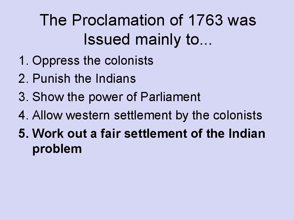 The Proclamation of 1763 was Issued mainly to. . . 1. Oppress the colonists