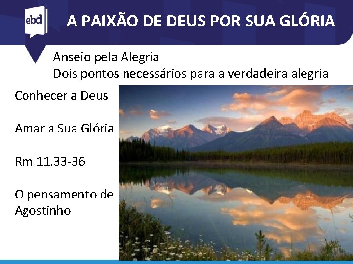 A PAIXÃO DE DEUS POR SUA GLÓRIA Anseio pela Alegria Dois pontos necessários para