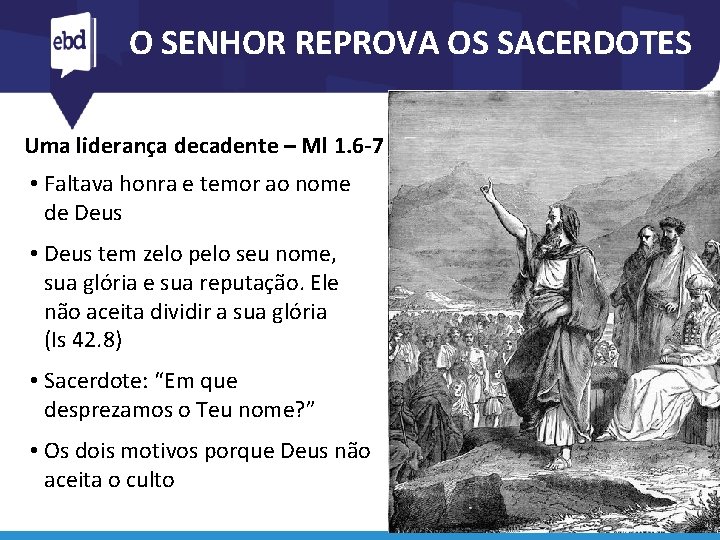 O SENHOR REPROVA OS SACERDOTES Uma liderança decadente – Ml 1. 6 -7 •