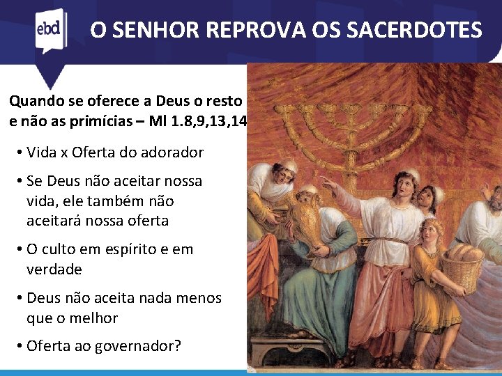 O SENHOR REPROVA OS SACERDOTES Quando se oferece a Deus o resto e não