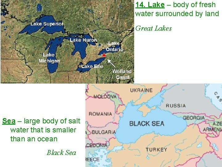 14. Lake – body of fresh water surrounded by land Great Lakes Sea –