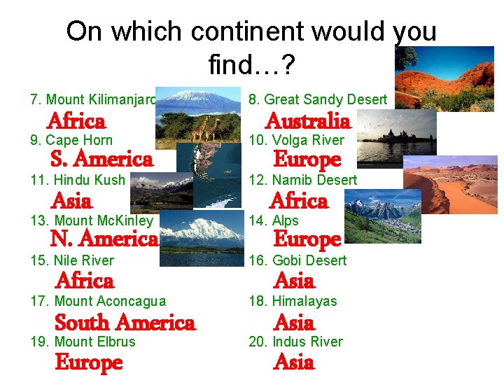 On which continent would you find…? 7. Mount Kilimanjaro 8. Great Sandy Desert 9.