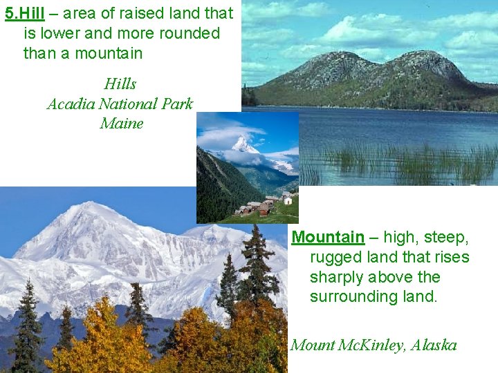 5. Hill – area of raised land that is lower and more rounded than