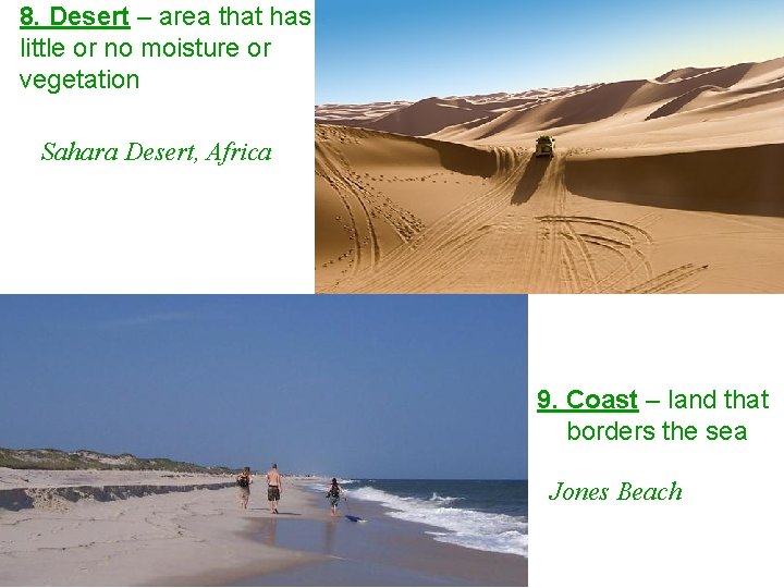 8. Desert – area that has little or no moisture or vegetation Sahara Desert,