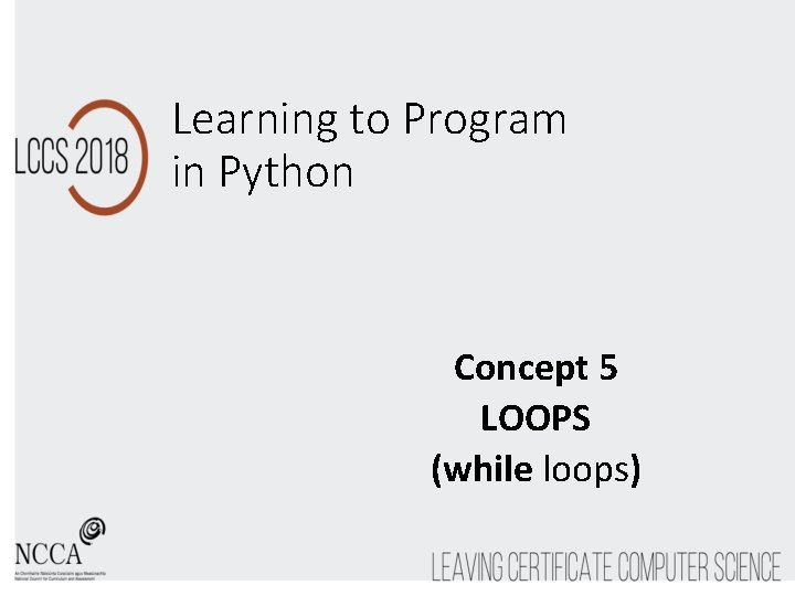 Learning to Program in Python Concept 5 LOOPS (while loops) 