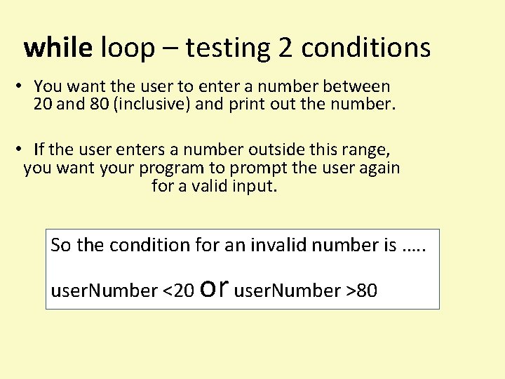 while loop – testing 2 conditions • You want the user to enter a