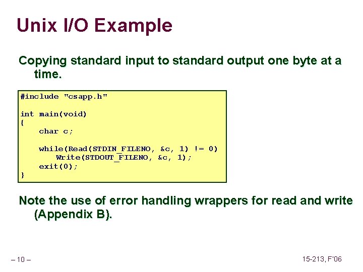 Unix I/O Example Copying standard input to standard output one byte at a time.