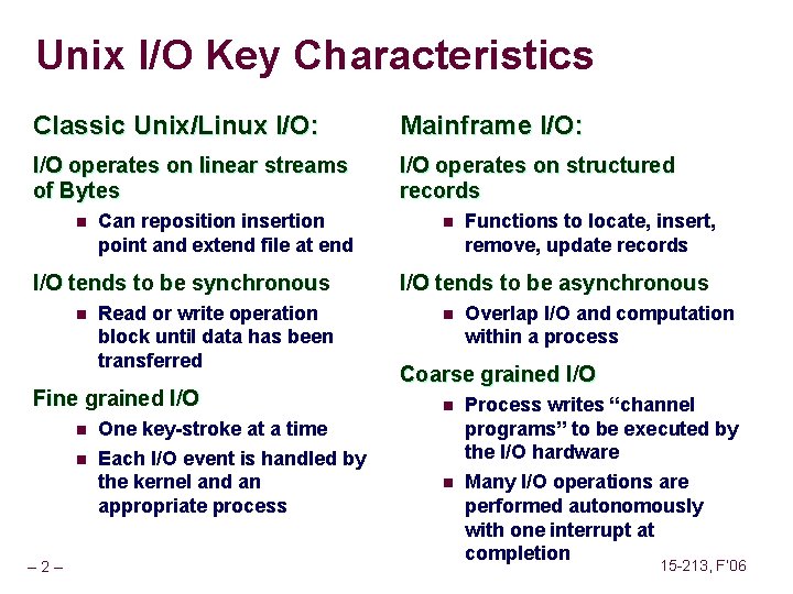 Unix I/O Key Characteristics Classic Unix/Linux I/O: Mainframe I/O: I/O operates on linear streams