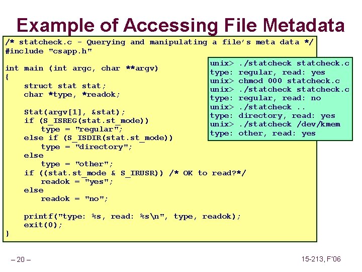 Example of Accessing File Metadata /* statcheck. c - Querying and manipulating a file’s