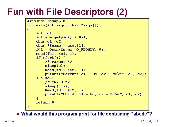 Fun with File Descriptors (2) #include "csapp. h" int main(int argc, char *argv[]) {