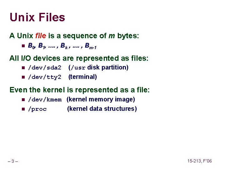 Unix Files A Unix file is a sequence of m bytes: n B 0,